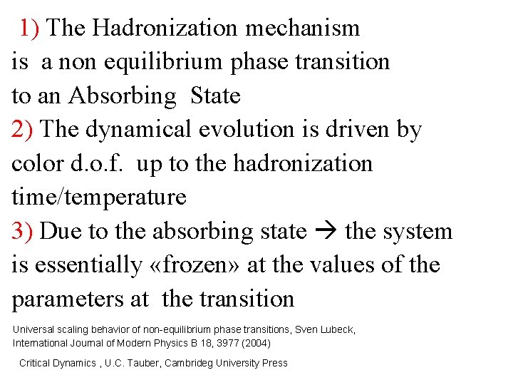 1) The Hadronization mechanism is a non equilibrium phase transition to an Absorbing State