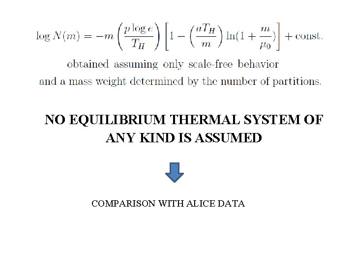 NO EQUILIBRIUM THERMAL SYSTEM OF ANY KIND IS ASSUMED COMPARISON WITH ALICE DATA 