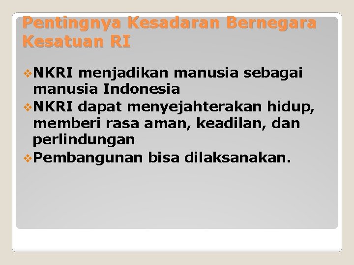 Pentingnya Kesadaran Bernegara Kesatuan RI v. NKRI menjadikan manusia sebagai manusia Indonesia v. NKRI