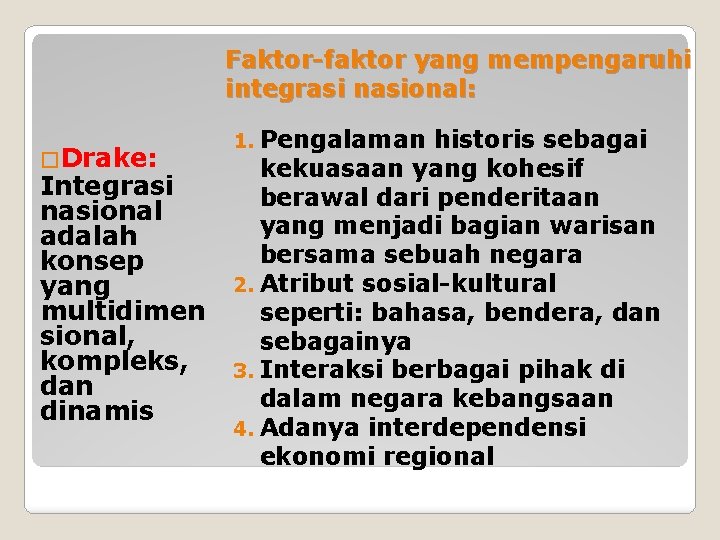 Faktor-faktor yang mempengaruhi integrasi nasional: �Drake: Integrasi nasional adalah konsep yang multidimen sional, kompleks,