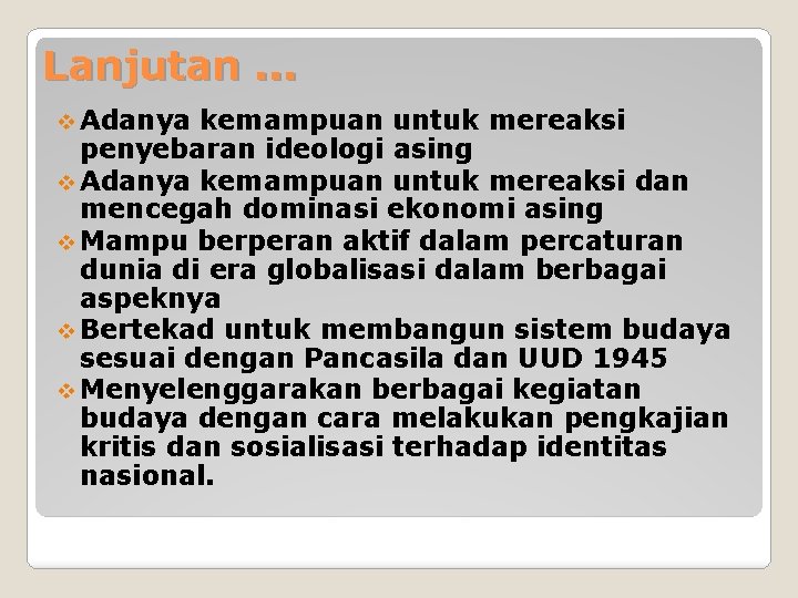 Lanjutan. . . v Adanya kemampuan untuk mereaksi penyebaran ideologi asing v Adanya kemampuan