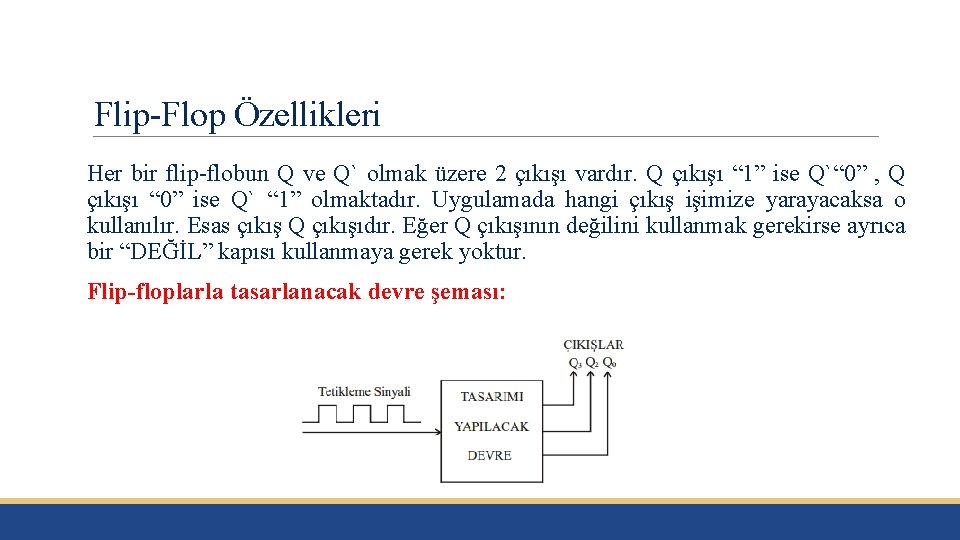 Flip-Flop Özellikleri Her bir flip-flobun Q ve Q` olmak üzere 2 çıkışı vardır. Q