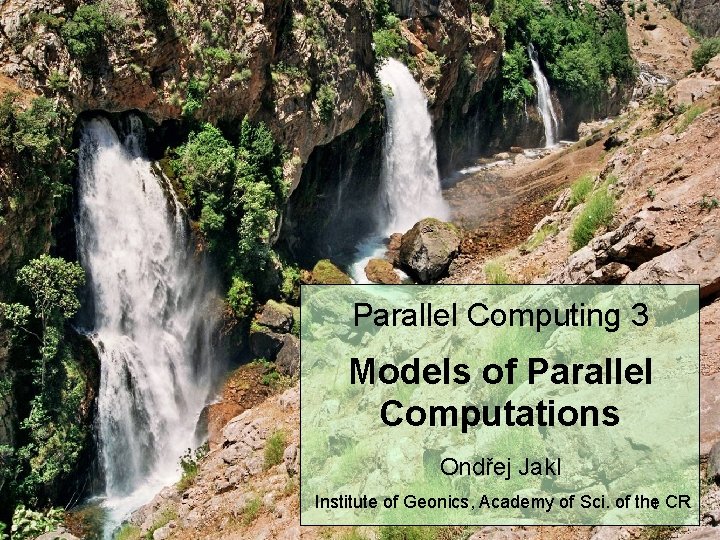 Parallel Computing 3 Models of Parallel Computations Ondřej Jakl Institute of Geonics, Academy of