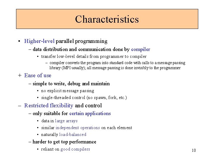 Characteristics • Higher-level parallel programming – data distribution and communication done by compiler •