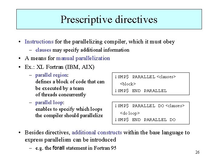 Prescriptive directives • Instructions for the parallelizing compiler, which it must obey – clauses
