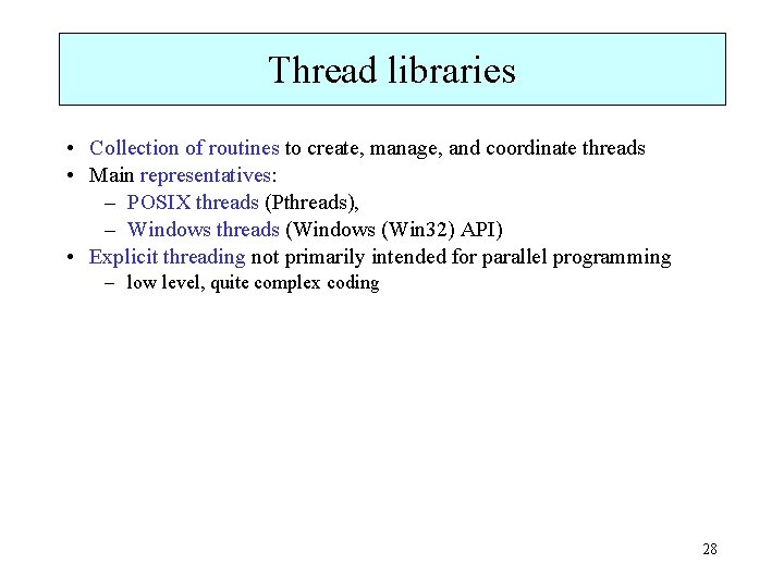 Thread libraries • Collection of routines to create, manage, and coordinate threads • Main