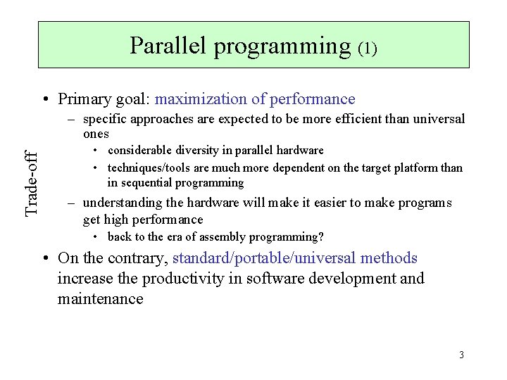 Parallel programming (1) • Primary goal: maximization of performance Trade-off – specific approaches are