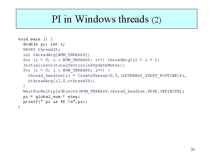 PI in Windows threads (2) void main () { double pi; int i; DWORD