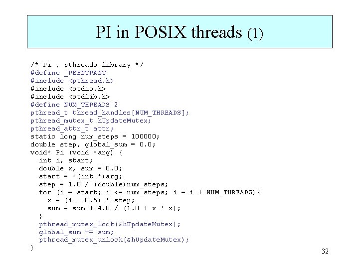 PI in POSIX threads (1) /* Pi , pthreads library */ #define _REENTRANT #include