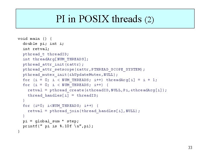 PI in POSIX threads (2) void main () { double pi; int retval; pthread_t