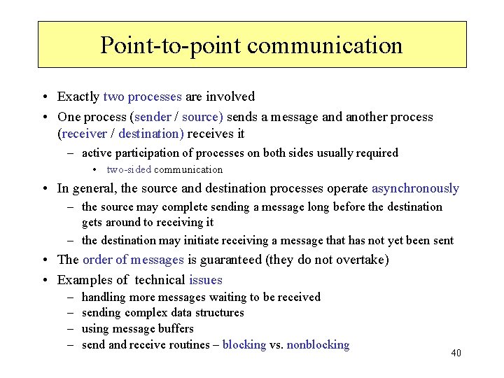 Point-to-point communication • Exactly two processes are involved • One process (sender / source)