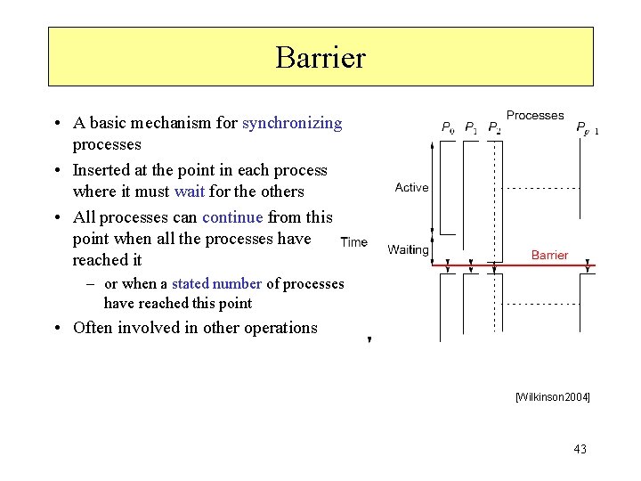 Barrier • A basic mechanism for synchronizing processes • Inserted at the point in
