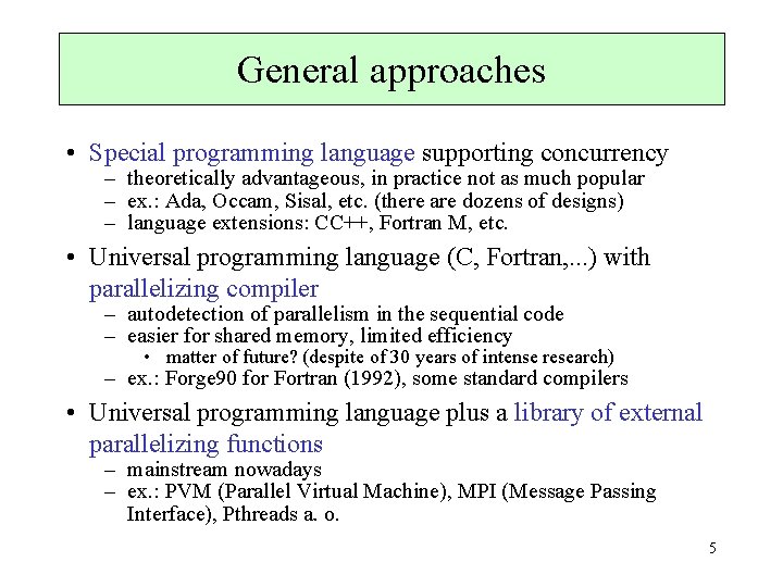 General approaches • Special programming language supporting concurrency – theoretically advantageous, in practice not