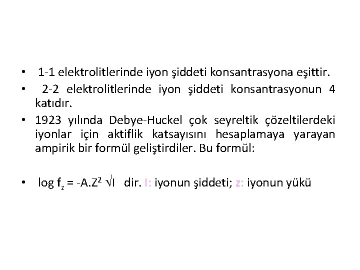  • 1 -1 elektrolitlerinde iyon şiddeti konsantrasyona eşittir. • 2 -2 elektrolitlerinde iyon