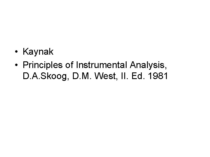  • Kaynak • Principles of Instrumental Analysis, D. A. Skoog, D. M. West,