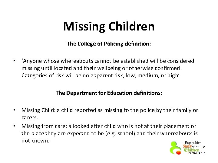 Missing Children The College of Policing definition: • ‘Anyone whose whereabouts cannot be established