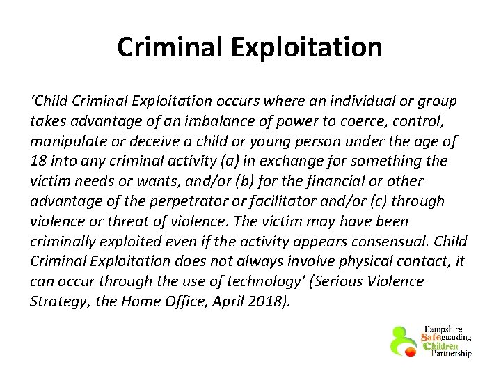 Criminal Exploitation ‘Child Criminal Exploitation occurs where an individual or group takes advantage of