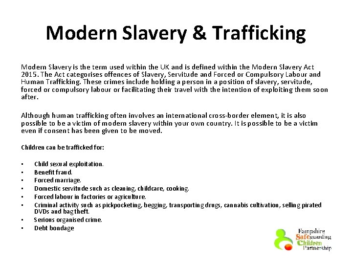 Modern Slavery & Trafficking Modern Slavery is the term used within the UK and