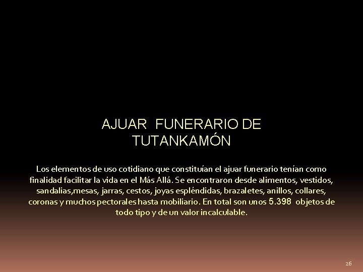 AJUAR FUNERARIO DE TUTANKAMÓN Los elementos de uso cotidiano que constituían el ajuar funerario
