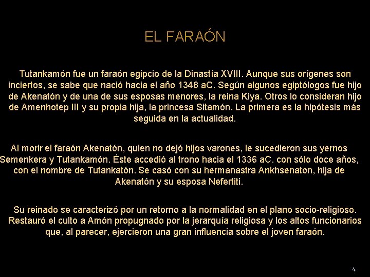 EL FARAÓN Tutankamón fue un faraón egipcio de la Dinastía XVIII. Aunque sus orígenes