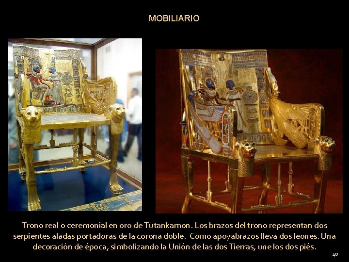 MOBILIARIO Trono real o ceremonial en oro de Tutankamon. Los brazos del trono representan
