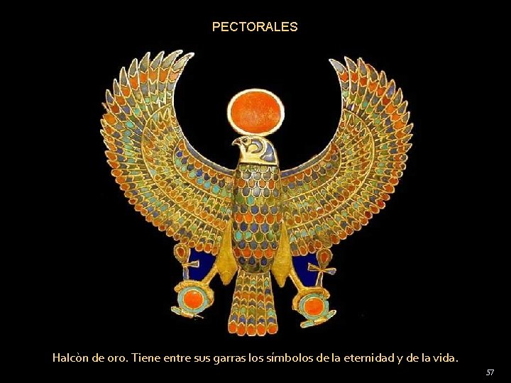 PECTORALES Halcòn de oro. Tiene entre sus garras los símbolos de la eternidad y