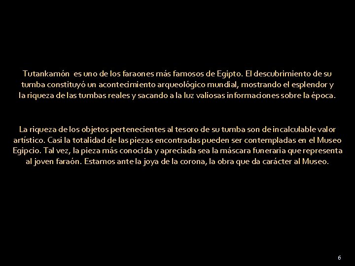 Tutankamón es uno de los faraones más famosos de Egipto. El descubrimiento de su