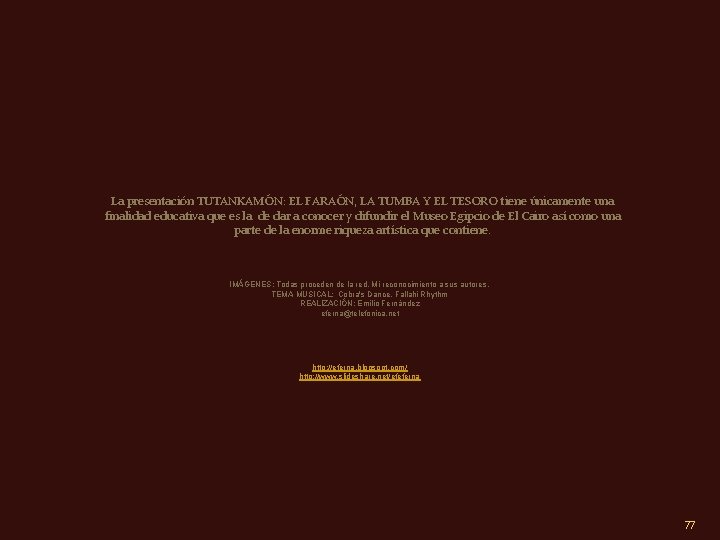 La presentación TUTANKAMÓN: EL FARAÓN, LA TUMBA Y EL TESORO tiene únicamente una finalidad