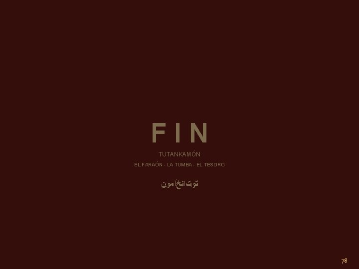 F I N TUTANKAMÓN EL FARAÓN - LA TUMBA - EL TESORO ﺗﻮﺕﺍﻧﺦآﻤﻮﻥ 78