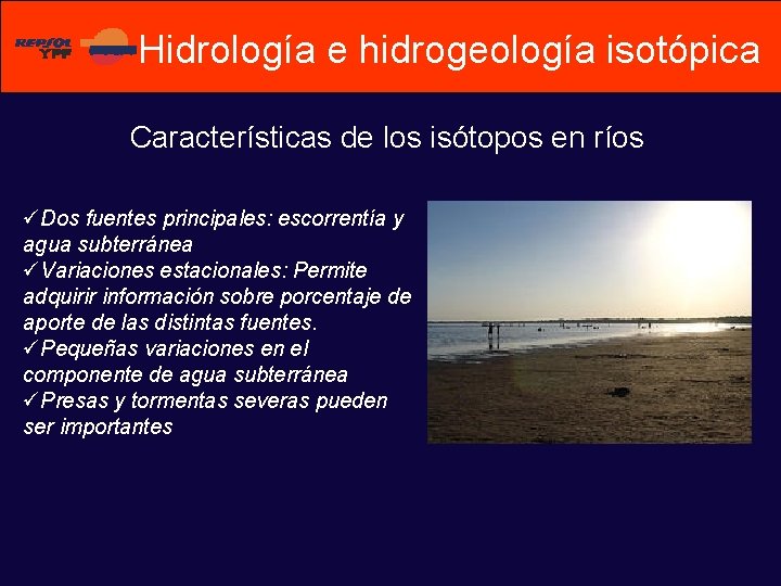 Hidrología e hidrogeología isotópica Características de los isótopos en ríos üDos fuentes principales: escorrentía