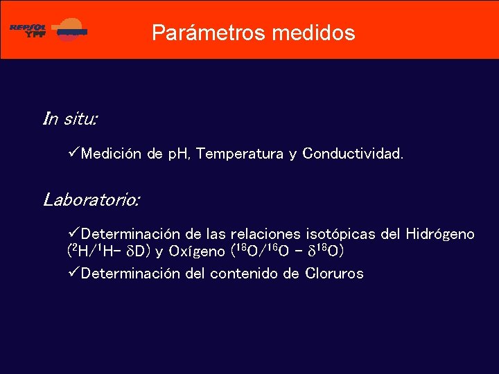 Parámetros medidos In situ: üMedición de p. H, Temperatura y Conductividad. Laboratorio: üDeterminación de