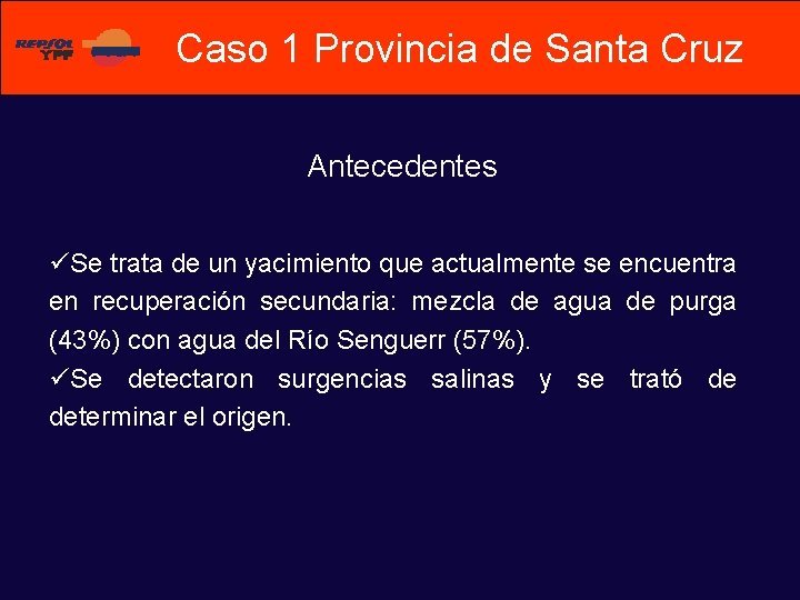 Caso 1 Provincia de Santa Cruz Antecedentes üSe trata de un yacimiento que actualmente