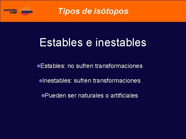 Tipos de Isótopos Estables e inestables Estables: no sufren transformaciones Inestables: sufren transformaciones Pueden