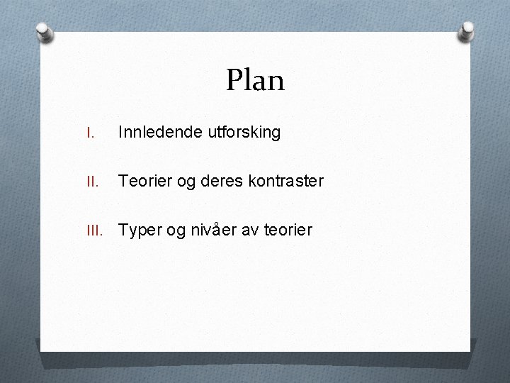 Plan I. Innledende utforsking II. Teorier og deres kontraster III. Typer og nivåer av