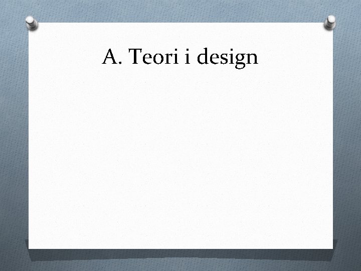 A. Teori i design 