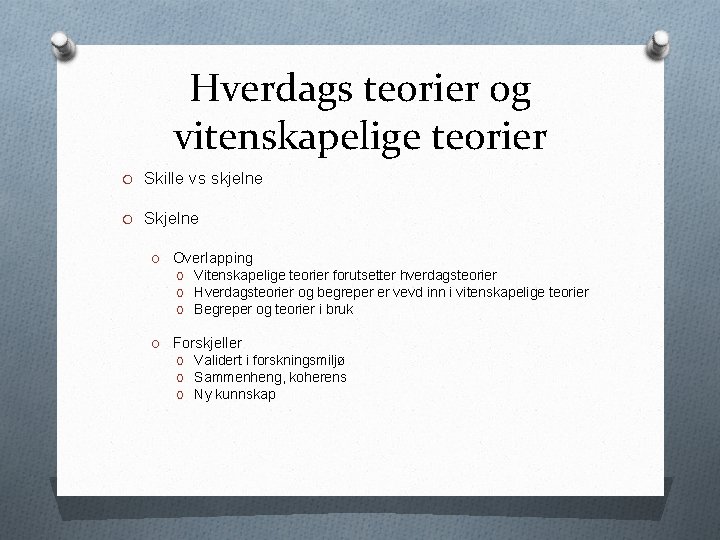 Hverdags teorier og vitenskapelige teorier O Skille vs skjelne O Skjelne O Overlapping O