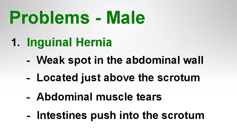 Problems - Male 1. Inguinal Hernia - Weak spot in the abdominal wall - Problems - Male 1. Inguinal Hernia - Weak spot in the abdominal wall -
