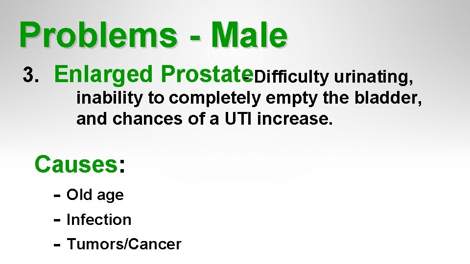 Problems - Male 3. Enlarged Prostate - Difficulty urinating, inability to completely empty the Problems - Male 3. Enlarged Prostate - Difficulty urinating, inability to completely empty the