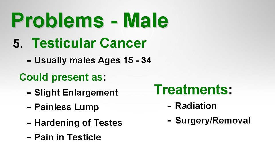 Problems - Male 5. Testicular Cancer - Usually males Ages 15 - 34 Could Problems - Male 5. Testicular Cancer - Usually males Ages 15 - 34 Could