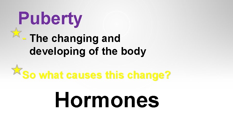 Puberty - The changing and developing of the body So what causes this change? Puberty - The changing and developing of the body So what causes this change?