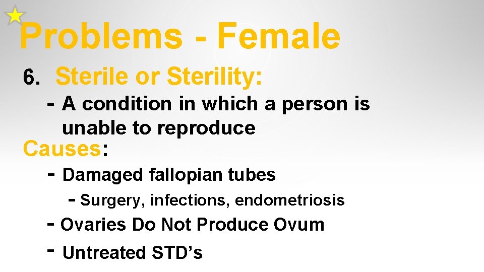 Problems - Female 6. Sterile or Sterility: - A condition in which a person Problems - Female 6. Sterile or Sterility: - A condition in which a person