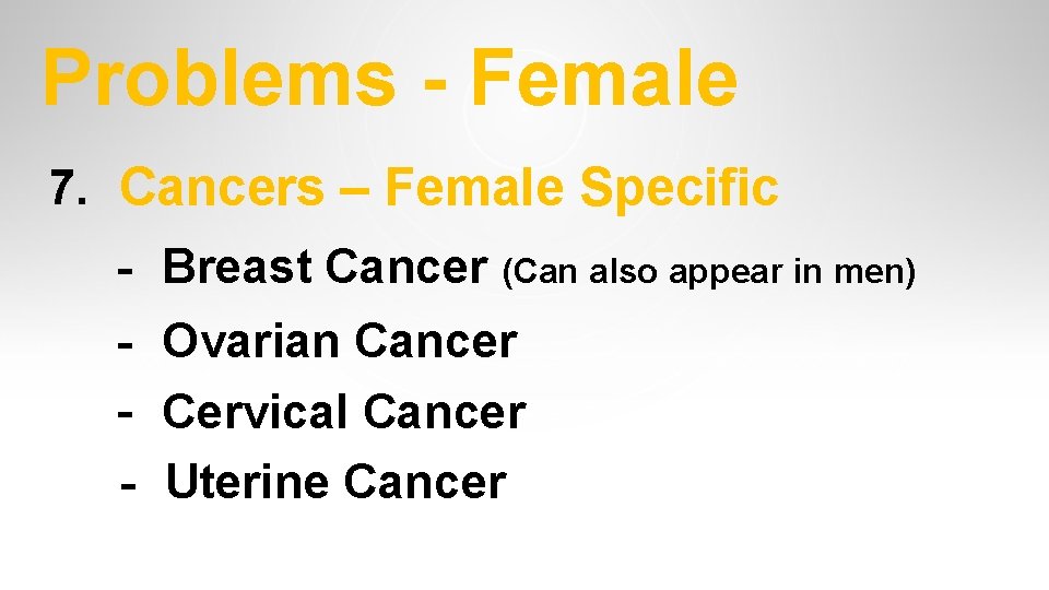 Problems - Female 7. Cancers – Female Specific - Breast Cancer (Can also appear Problems - Female 7. Cancers – Female Specific - Breast Cancer (Can also appear
