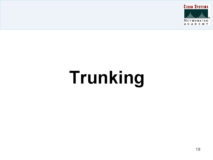 Trunking 19 