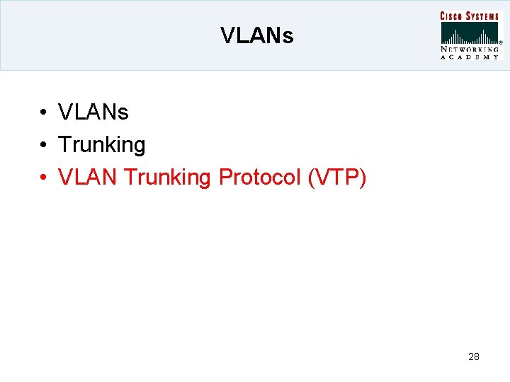 VLANs • VLANs • Trunking • VLAN Trunking Protocol (VTP) 28 