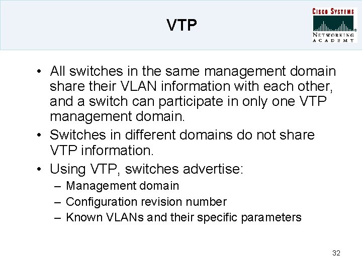 VTP • All switches in the same management domain share their VLAN information with