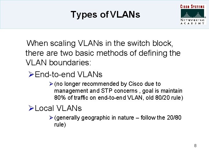 Types of VLANs When scaling VLANs in the switch block, there are two basic