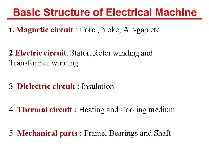 Basic Structure of Electrical Machine 1. Magnetic circuit : Core , Yoke, Air-gap etc.