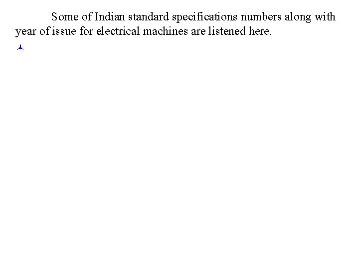 Some of Indian standard specifications numbers along with year of issue for electrical machines