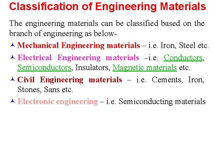 Classification of Engineering Materials The engineering materials can be classified based on the branch