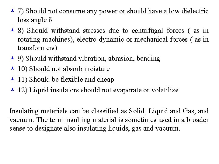 © 7) Should not consume any power or should have a low dielectric ©